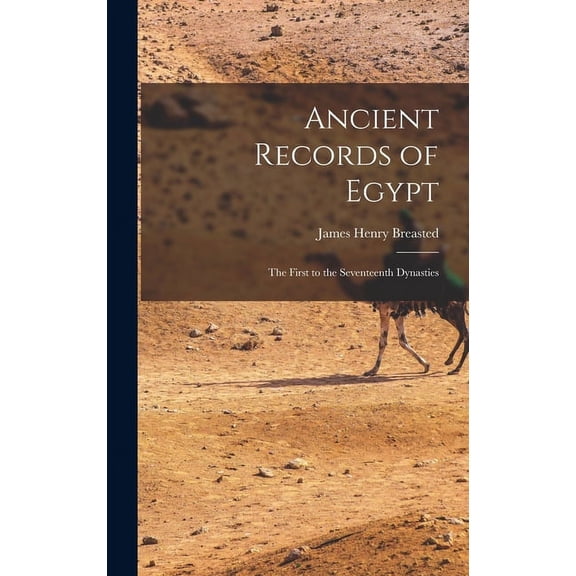 Ancient Records of Egypt: The First to the Seventeenth Dynasties