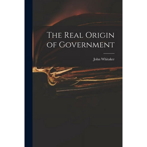 The Real Origin of Government (Paperback)
