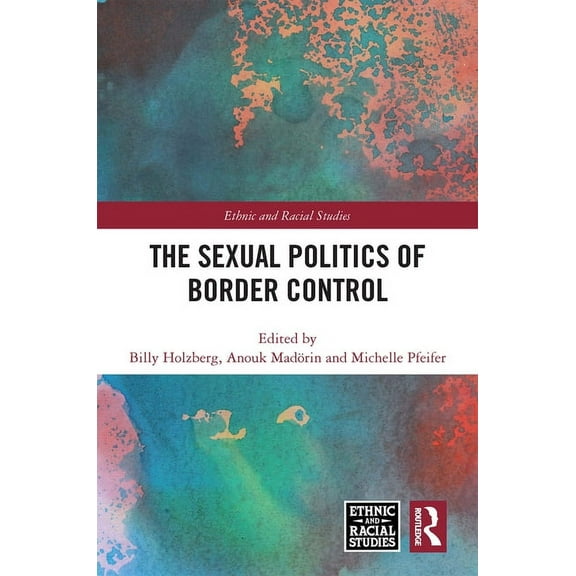 Ethnic and Racial Studies The Sexual Politics of Border Control, (Hardcover)