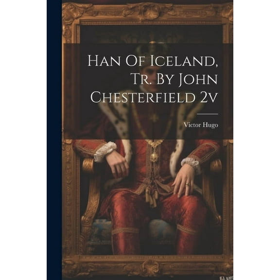 Han Of Iceland, Tr. By John Chesterfield 2v (Paperback)