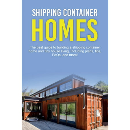 Shipping Container Homes: The best guide to building a shipping container home and tiny house living, including plans, tips, FAQs, and more! (Best Duplex House Plans)