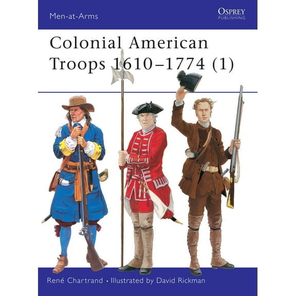 Men-at-Arms: Colonial American Troops 1610–1774 (1) (Series #366) (Paperback)