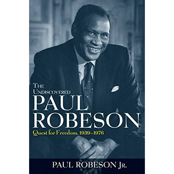 The Undiscovered Paul Robeson: Quest for Freedom, 1939 - 1976