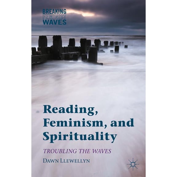 Breaking Feminist Waves Reading, Feminism, and Spirituality: Troubling the Waves, (Hardcover)