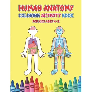 Human Anatomy Coloring Activity Book For Kids Ages 4-8: Physiology Medical Coloring & Activity Book For Children - Kids Anatomy Coloring Book