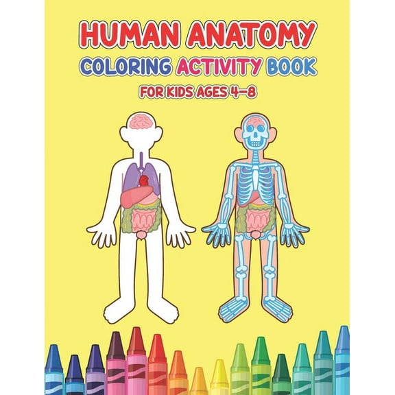 Human Anatomy Coloring Activity Book For Kids Ages 4-8: Physiology Medical Coloring & Activity Book For Children - Kids Anatomy Coloring Book