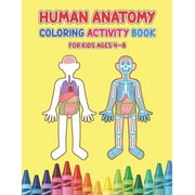 Human Anatomy Coloring Activity Book For Kids Ages 4-8 : Physiology Medical Coloring & Activity Book For Children - Kids Anatomy Coloring Book (Paperback)