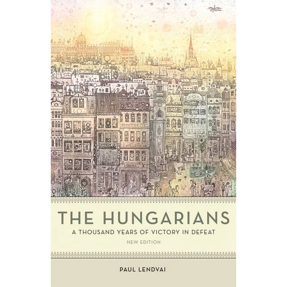 The Hungarians: A Thousand Years of Victory in Defeat, (Paperback)