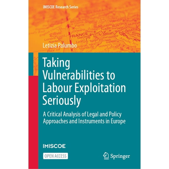 IMISCOE Research Taking Vulnerabilities to Labour Exploitation Seriously: A Critical Analysis of Legal and Policy Approaches and Instrume, (Hardcover)