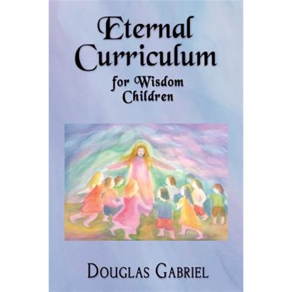 Pre-Owned Eternal Curriculum for Wisdom Children: Intuitive Learning and the Etheric Body (Paperback) 099064555X 9780990645559
