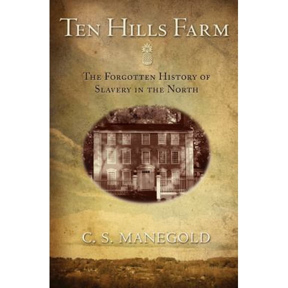 Pre-Owned Ten Hills Farm: The Forgotten History of Slavery in the North (Hardcover) 069113152X 9780691131528