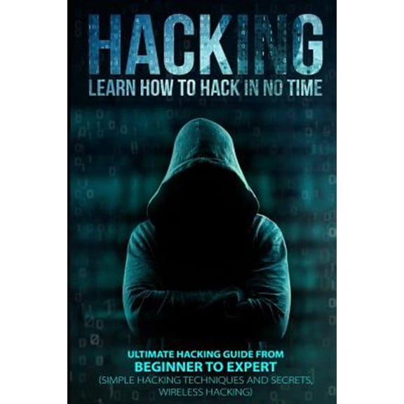 Hacking: Learn How To Hack In No Time: Ultimate Hacking Guide From Beginner To Expert (Paperback)