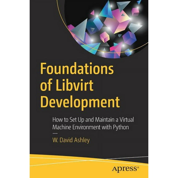 Foundations of Libvirt Development: How to Set Up and Maintain a Virtual Machine Environment with Python, (Paperback)