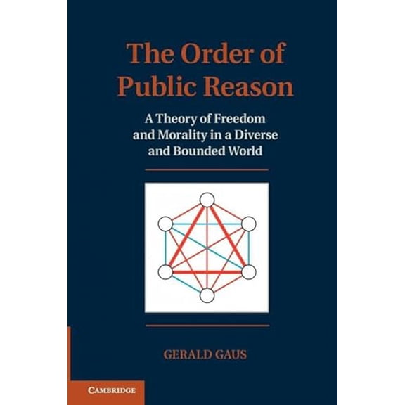 Pre-Owned The Order of Public Reason: A Theory of Freedom and Morality in a Diverse and Bounded World, 9781107668058, 1107668050, Paperback, Reprint edition