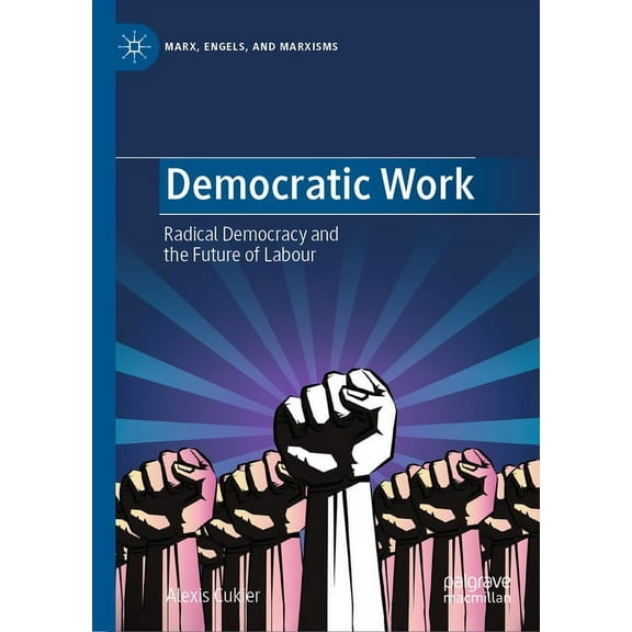 Marx, Engels, and Marxisms Democratic Work: Radical Democracy and the Future of Labour, (Hardcover)