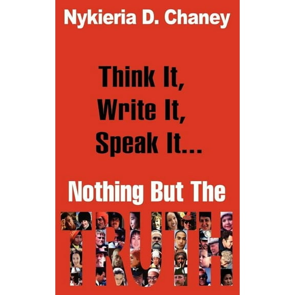Think It, Write It, Speak It... Nothing But The Truth (Paperback)