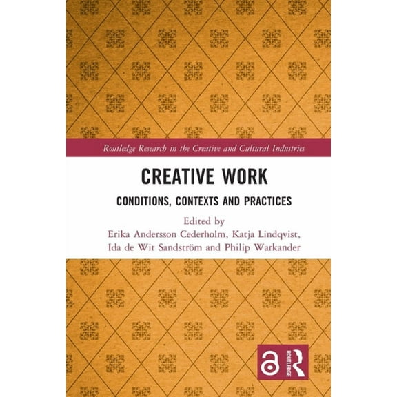 Routledge Research in the Creative and C Creative Work: Conditions, Contexts and Practices, (Paperback)