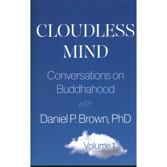 Cloudless Mind: Conversations on Buddhahood with Daniel P Brown, PhD, (Paperback)