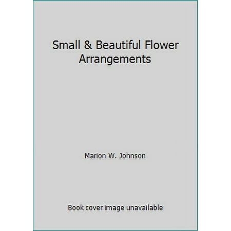 Small & Beautiful Flower Arrangements, Used [Hardcover]