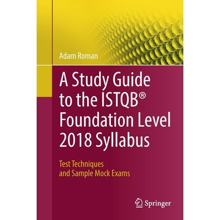 A Study Guide to the Istqb(r) Foundation Level 2018 Syllabus : Test Techniques and Sample Mock