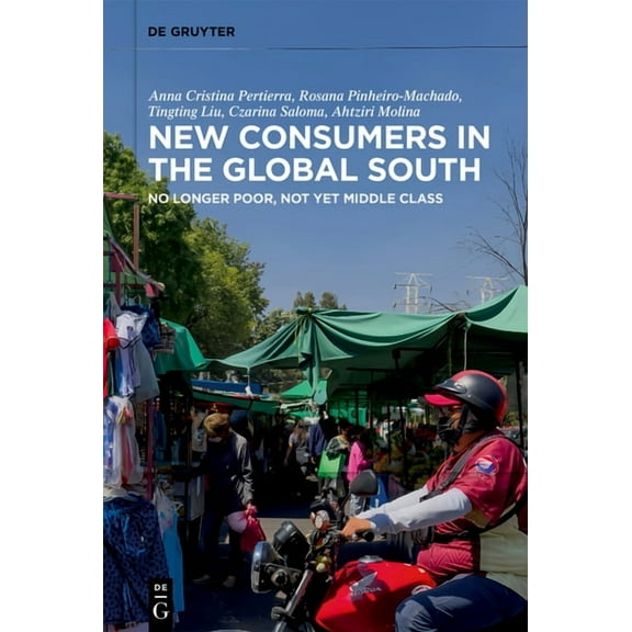 New Consumers in the Global South: No Longer Poor, Not Yet Middle Class, (Hardcover)