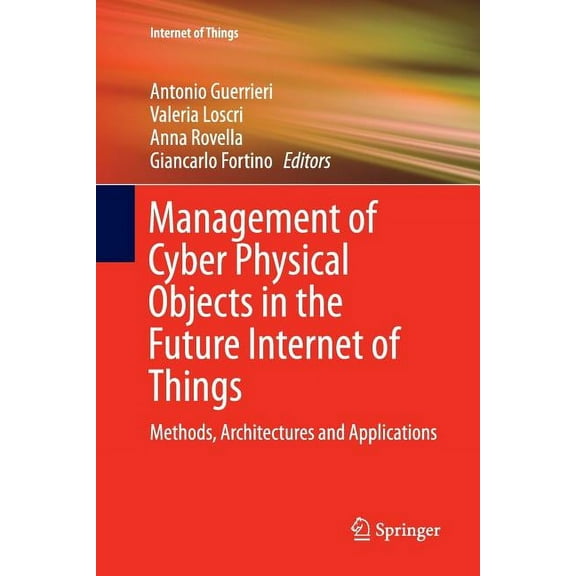 Internet of Things Management of Cyber Physical Objects in the Future Internet of Things: Methods, Architectures and Applications, (Paperback)