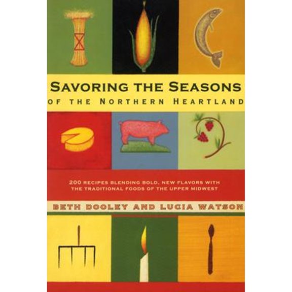 Pre-Owned Savoring the Seasons of the Northern Heartland (Paperback) by Beth Dooley, Lucia Watson