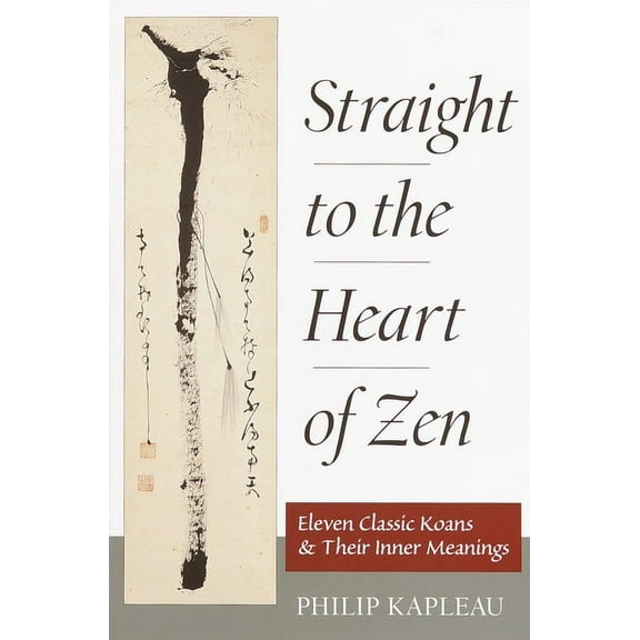 Straight to the Heart of Zen : Eleven Classic Koans and Their Innner Meanings (Paperback)