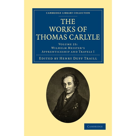 Cambridge Library Collection - The Works The Works of Thomas Carlyle: Volume 23, Wilhelm Meister's Apprenticeship and Travels I, (Paperback)