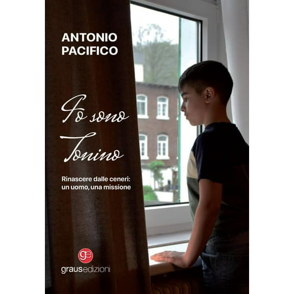 Antonio Pacific Io sono Tonino. Rinascere dalle ceneri: un uomo, una missione (Pers (Paperback)