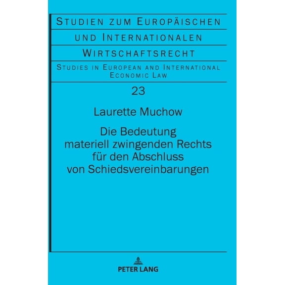 Studien Zum Europäischen Und Internationalen Wirtschaftsrecht / Studies In European And Internationa: Die Bedeutung materiell zwingenden Rechts fuer den Abschluss von Schiedsvereinbarungen (Hardcover)