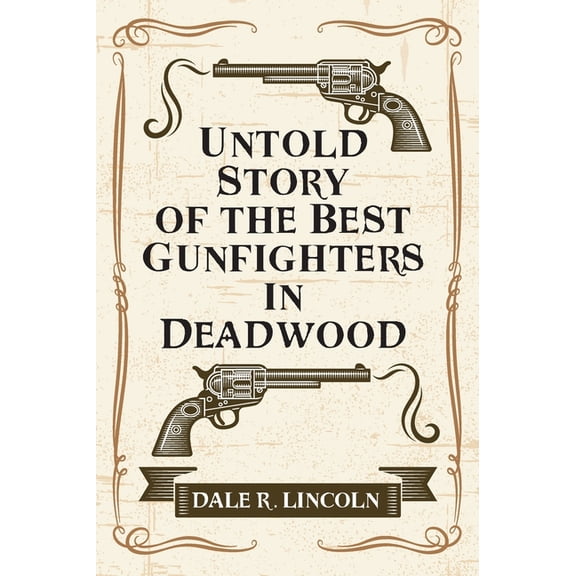 Untold Story of the Best Gunfighters in Deadwood, (Hardcover)