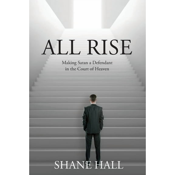 All Rise: Making Satan a Defendant in the Court of Heaven, (Paperback)