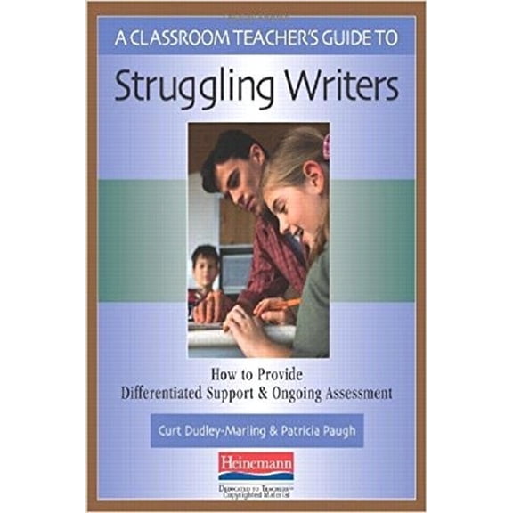Pre-Owned A Classroom Teacher's Guide to Struggling Writers: How to Provide Differentiated Support and Ongoing Assessment (Paperback) 0325007659 9780325007656