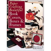 Paper Crafting Beautiful Book Covers, Boxes & Frames [Paperback - Used]
