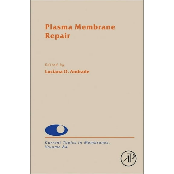 Current Topics in Membranes Plasma Membrane Repair: Volume 84, Book 84, (Hardcover)