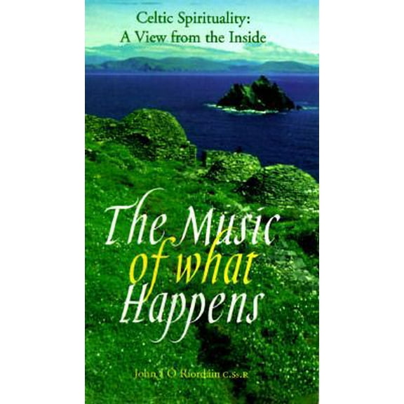 Pre-Owned The Music of What Happens: Celtic Spirituality : A View from the Inside (Paperback) 0884895149 9780884895145