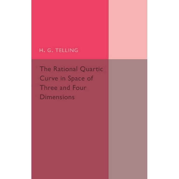 Cambridge Tracts in Mathematics The Rational Quartic Curve in Space of Three and Four Dimensions, (Paperback)