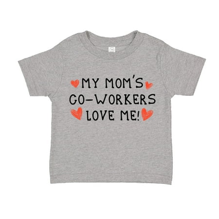 

My Mom s Co-Workers Love Me Toddler T-Shirt 3T Athletic Heather