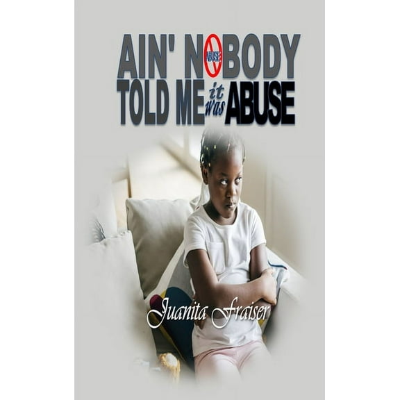 Ain' Nobody Told Me It Was Abuse, (Hardcover)