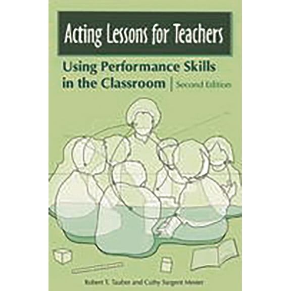 Acting Lessons for Teachers: Using Performance Skills in the Classroom, (Paperback)