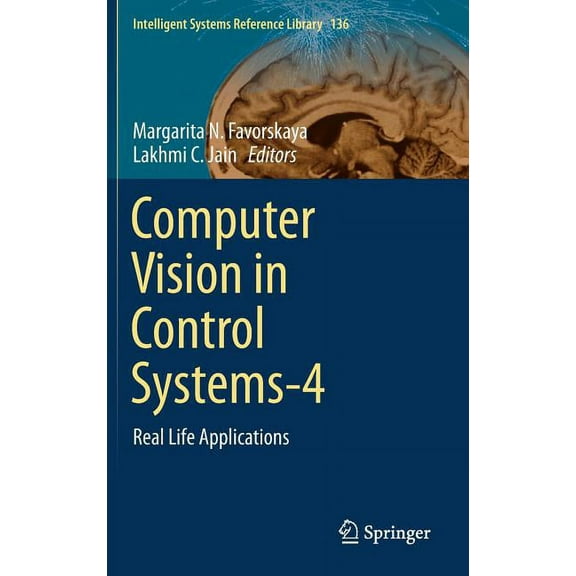 Intelligent Systems Reference Library Computer Vision in Control Systems-4: Real Life Applications, Book 136, (Hardcover)