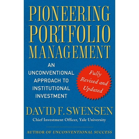 Pioneering Portfolio Management : An Unconventional Approach to Institutional Investment, Fully Revised and