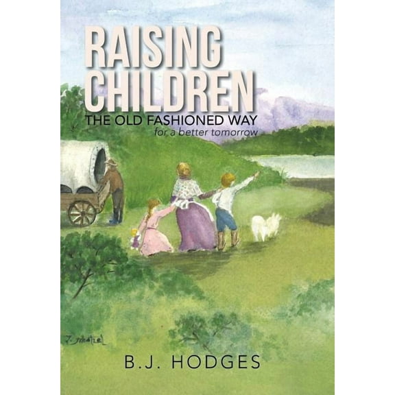 Raising Children the Old Fashioned Way : for a better tomorrow (Hardcover)