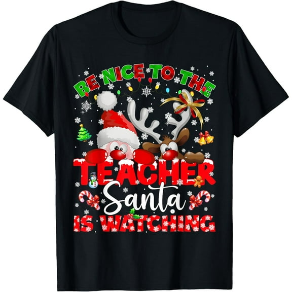 Be Nice to The Teacher Santa Rudolph Christmas Xmas Teacher T-Shirt TShirt