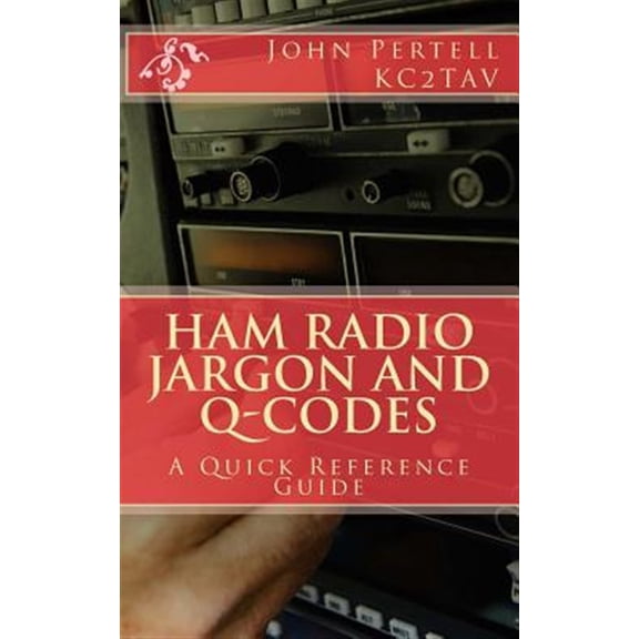 Pre-Owned Ham Radio Jargon and Q-Codes: A Quick Reference Guide (Paperback) 1539060705 9781539060703