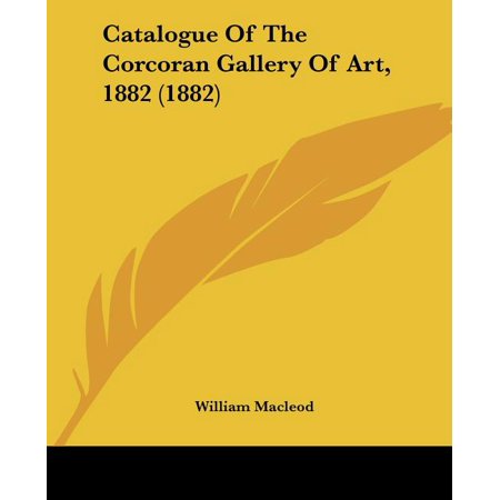 Catalogue Of The Corcoran Gallery Of Art 1882 (1882) (Paperback)