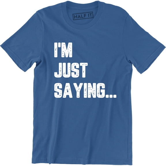 I'm Just Saying Funny Hilarious Pop Culture Geek nerd Men's Tee Shirt