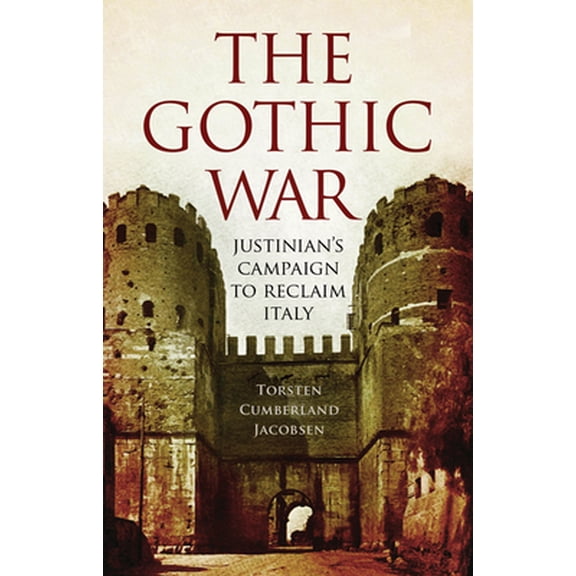 Pre-Owned The Gothic War: Justinian's Campaign to Reclaim Italy (Paperback) 1594161690 9781594161698