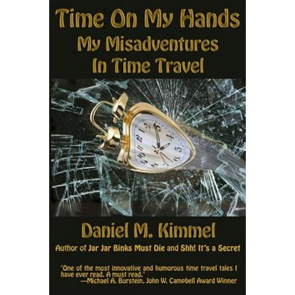 Time On My Hands: My Misadventures In Time Travel